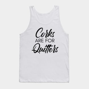 Corks Are For Quitters. Funny Wine Lover Quote. Tank Top